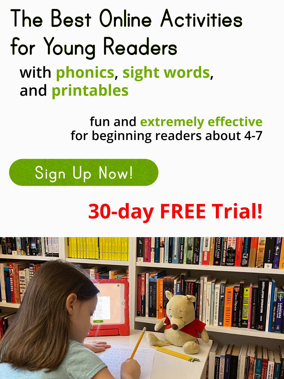 The Best Online Activities for Young Readers with phonics, sight words, and printables. Fund and Extremely effective. For Beginning Readers about 4-7. 30-day FREE Trial! Sign Up Now!